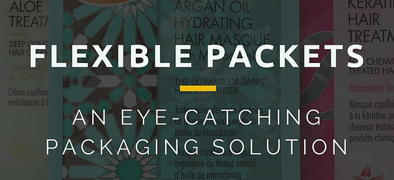 Graphic with flexible packets in the background and text saying "Flexible Packets: An Eye-Catching Packaging Solution."